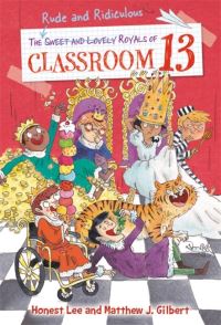 Book Cover for The Rude and Ridiculous Royals of Classroom 13 by Honest Lee, Matthew J Gilbert