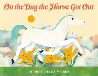 Book Cover for On the Day the Horse Got Out by Audrey Helen Weber