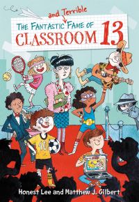 Book Cover for The Fantastic and Terrible Fame of Classroom 13 by Honest Lee, Matthew J Gilbert
