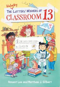 Book Cover for The Unlucky Lottery Winners of Classroom 13 by Honest Lee, Matthew J Gilbert