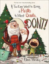 Book Cover for If You Ever Want to Bring a Pirate to Meet Santa, Don't! by Elise Parsley