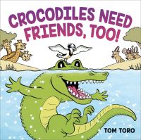 Book Cover for Crocodiles Need Friends, Too! by Tom Toro