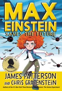 Book Cover for Max Einstein Saves the Future by James Patterson, Chris Grabenstein