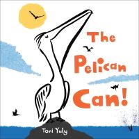 Book Cover for The Pelican Can by Toni Yuly