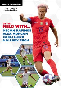 Book Cover for On the Field with...Megan Rapinoe, Alex Morgan, Carli Lloyd, and Mallory Pugh by Matt Christopher