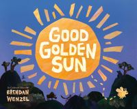 Book Cover for Good Golden Sun by Brendan Wenzel