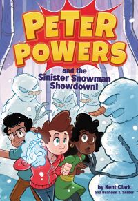 Book Cover for Peter Powers and the Sinister Snowman Showdown! by Kent Clark, Brandon T Snider