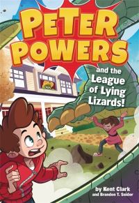 Book Cover for Peter Powers and the League of Lying Lizards! by Kent Clark, Brandon T Snider