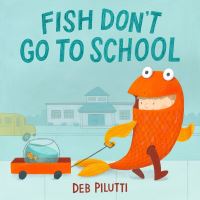 Book Cover for Fish Don't Go to School by Deb Pilutti