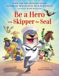 Book Cover for Be a Hero With Skipper the Seal by William H McRaven, Kelly Marie McRaven