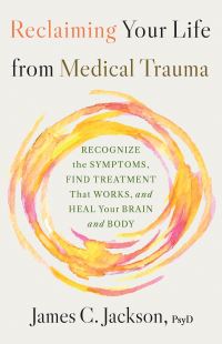 Book Cover for Reclaiming Your Life After Medical Trauma by James C Jackson