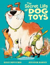 Book Cover for The Secret Life of Dog Toys by Kelly DiPucchio