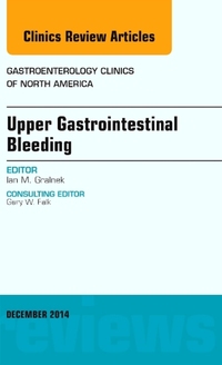 Book Cover for Upper Gastrointestinal Bleeding, An Issue of Gastroenterology Clinics of North America by Ian M Gralnek