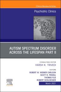 Book Cover for AUTISM SPECTRUM DISORDER ACROSS THE LIFESPAN Part II, An Issue of Psychiatric Clinics of North America by Robert w Wisner Carlson, Scott R Pekrul, Thomas Flis, Robert Schloesser
