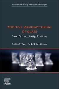 Book Cover for Additive Manufacturing of Glass by Bastian E Rapp, Frederik KotzHelmer