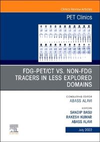 Book Cover for FDG-PET/CT Vs. Non-FDG Tracers in Less Explored Domains, An Issue of PET Clinics by Sandip Basu, Rakesh Kumar, Abass Alavi