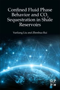 Book Cover for Confined Fluid Phase Behavior and CO2 Sequestration in Shale Reservoirs by Yueliang Liu, Zhenhua Rui
