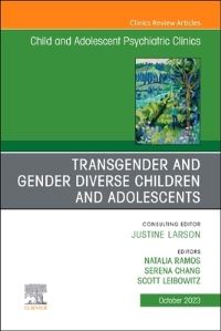 Book Cover for Transgender and Gender Diverse Children and Adolescents, An Issue of Child And Adolescent Psychiatric Clinics of North America by Scott Liebowitz, Serena Chang, Natalia Ramos