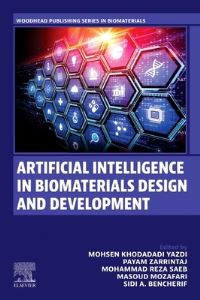 Book Cover for Artificial Intelligence in Biomaterials Design and Development by Mohsen Khodadadi Yazdi, Payam Zarrintaj, Mohammad Reza Saeb, Masoud Mozafari, Sidi A Bencherif