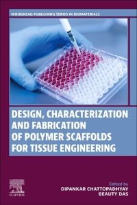 Book Cover for Design, Characterization and Fabrication of Polymer Scaffolds for Tissue Engineering by Dipankar Chattopadhyay, Beauty Das
