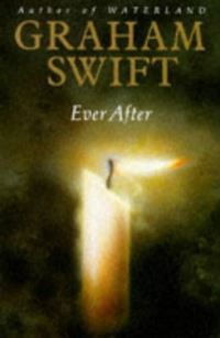 Book Cover for Ever After by Graham Swift