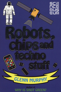 Book Cover for Robots, Chips and Techno Stuff by Glenn Murphy, Mike Phillips, Science Museum Great Britain