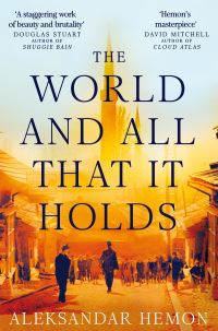 Book Cover for The World and All That It Holds by Aleksandar Hemon