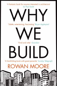 Book Cover for Why We Build by Rowan Moore
