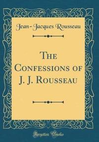 Book Cover for The Confessions of J. J. Rousseau (Classic Reprint) by JeanJacques Rousseau