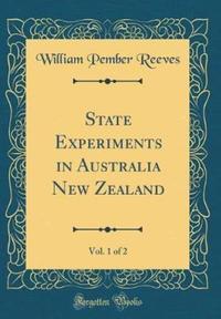 Book Cover for State Experiments in Australia New Zealand, Vol. 1 of 2 (Classic Reprint) by William Pember Reeves