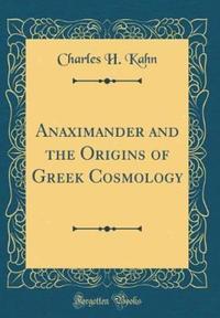 Book Cover for Anaximander and the Origins of Greek Cosmology (Classic Reprint) by Professor of Philosophy Charles H Kahn