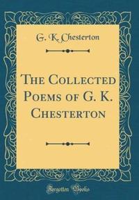 Book Cover for The Collected Poems of G. K. Chesterton (Classic Reprint) by G K Chesterton