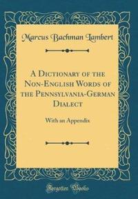 Book Cover for A Dictionary of the Non-English Words of the Pennsylvania-German Dialect by Marcus Bachman Lambert