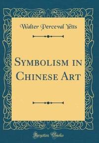 Book Cover for Symbolism in Chinese Art (Classic Reprint) by Walter Perceval Yetts