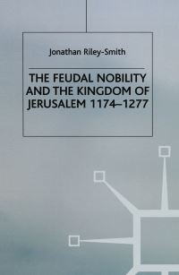 Book Cover for The Feudal Nobility and the Kingdom of Jerusalem, 1174-1277 by Jonathan RileySmith