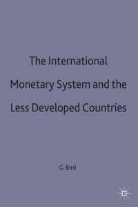 Book Cover for The International Monetary System and the Less Developed Countries by Graham Bird