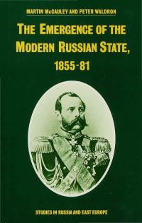Book Cover for The Emergence of the Modern Russian State, 1855-81 by Martin McCauley, Peter Waldron, University of London