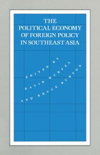 Book Cover for The Political Economy of Foreign Policy in Southeast Asia by David Wurfel, Bruce Burton