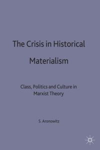 Book Cover for The Crisis in Historical Materialism by Stanley Aronowitz