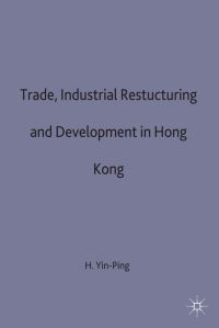 Book Cover for Trade, Industrial Restructuring and Development in Hong Kong by Yinping Ho