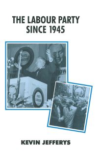 Book Cover for The Labour Party Since 1945 by Kevin Jefferys