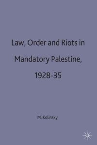 Book Cover for Law, Order, and Riots in Mandatory Palestine, 1928-35 by Martin Kolinsky, Kings College London