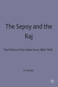 Book Cover for The Sepoy and the Raj by David E Omissi, Kings College London