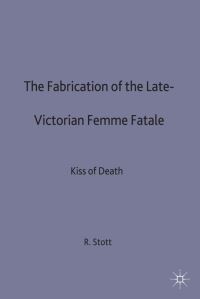 Book Cover for Fabrication of the Late Victorian Femme Fatale by Rebecca Stott