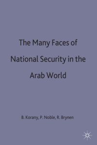Book Cover for The Many Faces of National Security in the Arab World by Rex Brynen, Bahgat Korany, Paul Noble