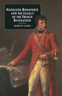 Book Cover for Napolean Bonaparte and the Legacy of the French Revolution by Martyn Lyons