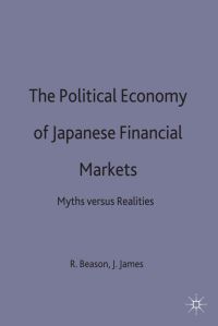 Book Cover for The Political Economy of Japanese Financial Markets by Dick Beason, Jason James