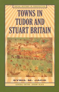 Book Cover for Towns in Tudor and Stuart Britain by Sybil M Jack