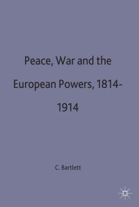 Book Cover for Peace, War and the European Powers, 1814-1914 by C J Bartlett