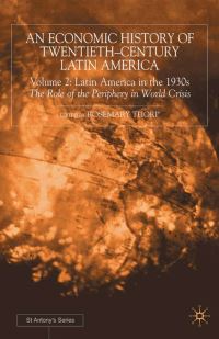 Book Cover for An Economic History of Twentieth-Century Latin America. Vol. 2 Latin America in the 1930S - The Role of the Periphery in World Crisis by Rosemary Thorp, St Antonys College